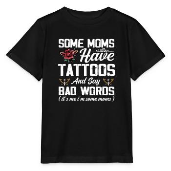 Manche Mütter haben Tattoos und sagen lustige Schimpfwörter - Stanley/Stella Kinder T-Shirt MINI CREATOR  - Schwarz - Vorne - Mikhail (115cm)