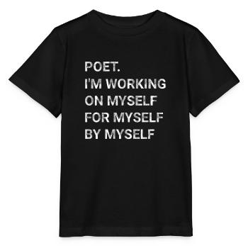 Poet I m Working On Myself For Myself By Myself - Stanley/Stella MINI CREATOR Kids’ T-Shirt - black - Front - Mikhail (115cm)