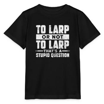 To larp or not to larp That's a stupid question - Stanley/Stella MINI CREATOR Kids’ T-Shirt - black - Front - Mikhail (115cm)