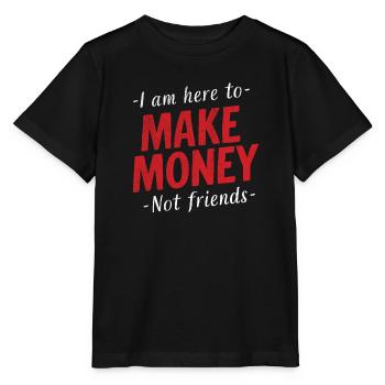 Not here to make friends Here to make money - Stanley/Stella MINI CREATOR Kids’ T-Shirt - black - Front - Mikhail (115cm)