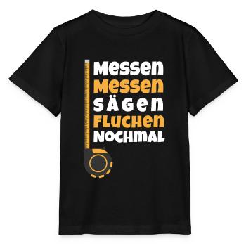 Messen Messen Sägen Fluchen Nochmal Schreiner - Stanley/Stella Kinder T-Shirt MINI CREATOR  - Schwarz - Vorne - Mikhail (115cm)