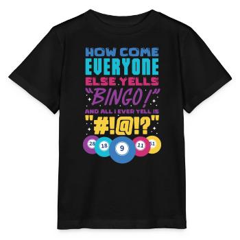 How come everyone yells Bingo And All I ever yell - Stanley/Stella MINI CREATOR Kids’ T-Shirt - black - Front - Mikhail (115cm)