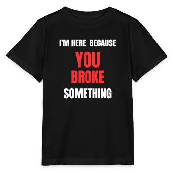 I'M HERE BECAUSE YOU BROKE SOMETHING Handwerkshirt - Stanley/Stella Kinder T-Shirt MINI CREATOR  - Schwarz - Vorne - Mikhail (115cm)