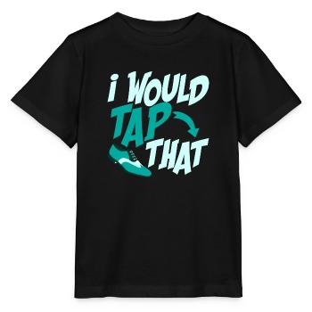 I Would Tap That Tap Dancer Tap Dance - Stanley/Stella Kinder T-Shirt MINI CREATOR  - Schwarz - Vorne - Mikhail (115cm)