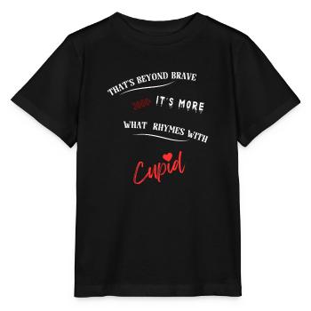 That's beyond brave its more what rhymes with Cup. - Stanley/Stella Kinder T-Shirt MINI CREATOR  - Schwarz - Vorne - Mikhail (115cm)