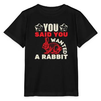 YOU SAID YOU WANTED A RABBIT - Stanley/Stella MINI CREATOR Kids’ T-Shirt - black - Front - Mikhail (115cm)