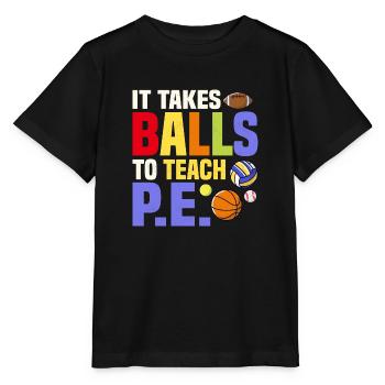 It Takes Balls To Teach P.E. Physical Education Sc - Stanley/Stella MINI CREATOR Kids’ T-Shirt - black - Front - Mikhail (115cm)
