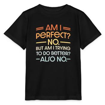 Am I Perfect No Am I Trying To Do Better Also No - Stanley/Stella MINI CREATOR Kids’ T-Shirt - black - Front - Mikhail (115cm)