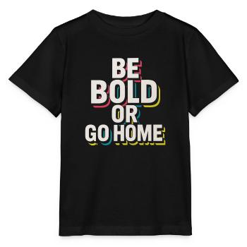 Be Bold Or Go Home - Stanley/Stella MINI CREATOR Kids’ T-Shirt - black - Front - Mikhail (115cm)