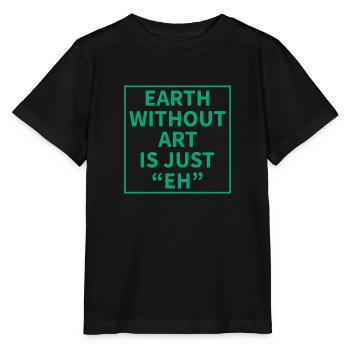 Earth without Art is just "EH" - Stanley/Stella MINI CREATOR Kids’ T-Shirt - black - Front - Mikhail (115cm)