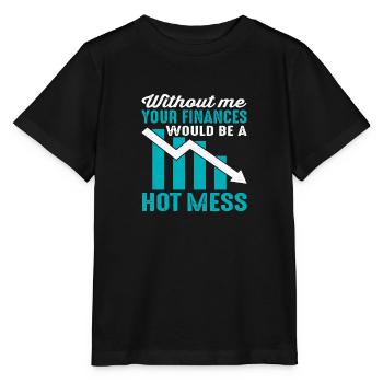 Sans moi, vos finances seraient un gâchis chaud - T-shirt bio MINI CREATOR Stanley/Stella Enfant - noir - Devant - Mikhail (115cm)