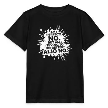 Am I Perfect No Am I Trying To Do Better Also No - Stanley/Stella MINI CREATOR Kids’ T-Shirt - black - Front - Mikhail (115cm)