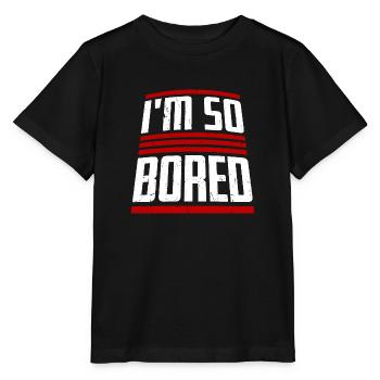 I'm So Bored Ich bin so gelangweilt Langeweile - Stanley/Stella Kinder T-Shirt MINI CREATOR  - Schwarz - Vorne - Mikhail (115cm)