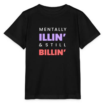 Mentally Illin’ & Still Billin’ – Funny Mental-Tee - Stanley/Stella MINI CREATOR Kids’ T-Shirt - black - Front - Mikhail (115cm)