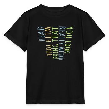 you look really weird - Stanley/Stella MINI CREATOR Kids’ T-Shirt - black - Front - Mikhail (115cm)