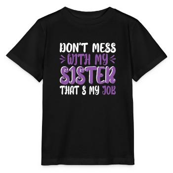 Lustig Leg dich nicht mit meiner Schwester an, das ist mein Job - Stanley/Stella Kinder T-Shirt MINI CREATOR  - Schwarz - Vorne - Mikhail (115cm)