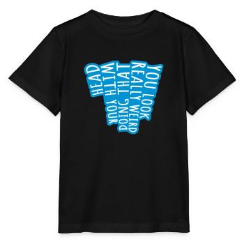 you look really weird - Stanley/Stella Kinder T-Shirt MINI CREATOR  - Schwarz - Vorne - Mikhail (115cm)
