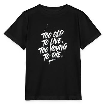 Too Old to Live, Too Young to Die - Stanley/Stella MINI CREATOR Kids’ T-Shirt - black - Front - Mikhail (115cm)