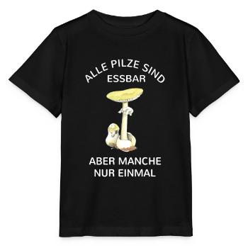 Pilz Alle Pilze sind essbar aber manche nur einmal - Stanley/Stella Kinder T-Shirt MINI CREATOR  - Schwarz - Vorne - Mikhail (115cm)