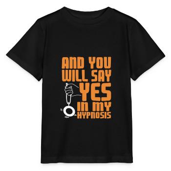 And you will say yes to my hypnosis - Stanley/Stella MINI CREATOR Kids’ T-Shirt - black - Front - Mikhail (115cm)