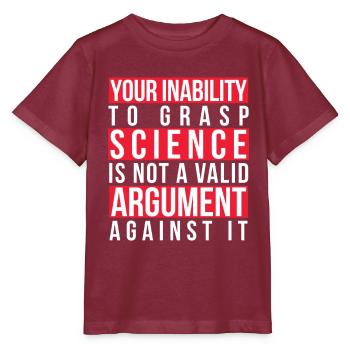 Your Inability to Grasp Science Is Not a Valid - Stanley/Stella MINI CREATOR Kids’ T-Shirt - burgundy - Front - Kain (125cm)