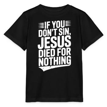 Si vous ne péchez pas, Jésus est mort pour rien - T-shirt bio MINI CREATOR Stanley/Stella Enfant - noir - Devant - Mikhail (115cm)