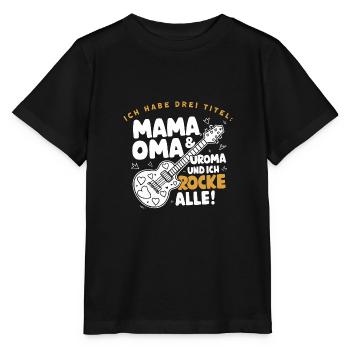 Mama & Oma & Uroma rocken Uroma Geburtstag Beste - Stanley/Stella Kinder T-Shirt MINI CREATOR  - Schwarz - Vorne - Mikhail (115cm)