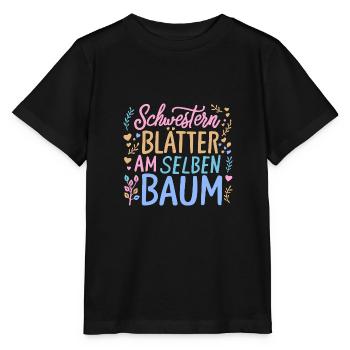 Geschenk Schwestern Spruch Blätter am selben Baum - Stanley/Stella Kinder T-Shirt MINI CREATOR  - Schwarz - Vorne - Mikhail (115cm)