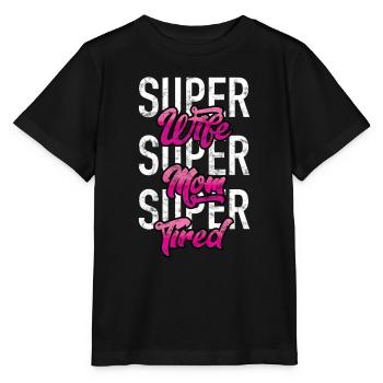Super Wife - Super Mom - Super Tired - Stanley/Stella MINI CREATOR Kids’ T-Shirt - black - Front - Mikhail (115cm)