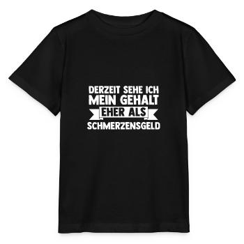Derzeit Sehe Ich Mein Gehalt Eher Als Schmerzensge - Stanley/Stella Kinder T-Shirt MINI CREATOR  - Schwarz - Vorne - Mikhail (115cm)