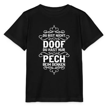 Du bist nicht doof du hast nur Pech... - Stanley/Stella Kinder T-Shirt MINI CREATOR  - Schwarz - Vorne - Mikhail (115cm)