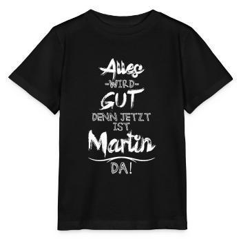 Alles wird gut denn jetzt ist Martin da - Stanley/Stella Kinder T-Shirt MINI CREATOR  - Schwarz - Vorne - Mikhail (115cm)