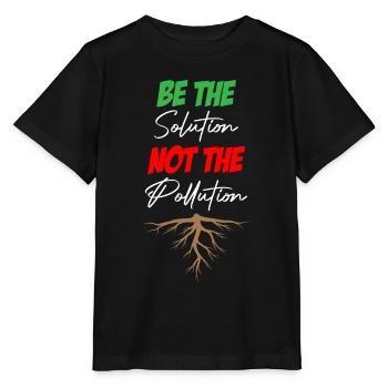 Be The Solution Not The Pollution - Stanley/Stella MINI CREATOR Kids’ T-Shirt - black - Front - Mikhail (115cm)