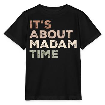 It's About Madam Time Humor Saying Sarcastic Funny - Stanley/Stella MINI CREATOR Kids’ T-Shirt - black - Front - Mikhail (115cm)