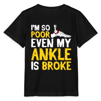I'm so poor even my ankle is broke - Stanley/Stella Kinder T-Shirt MINI CREATOR  - Schwarz - Vorne - Mikhail (115cm)