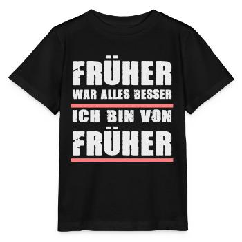 Früher War Alles Besser Ich Bin Von Früher - Stanley/Stella Kinder T-Shirt MINI CREATOR  - Schwarz - Vorne - Mikhail (115cm)