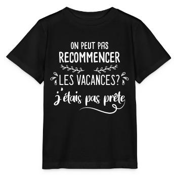 on peux pas recommencer les vacances. Humour été - T-shirt bio MINI CREATOR Stanley/Stella Enfant - noir - Devant - Mikhail (115cm)