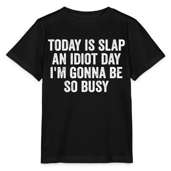 Today Is Slap An Idiot Day I'm going to Be So Busy - Stanley/Stella MINI CREATOR Kids’ T-Shirt - black - Front - Mikhail (115cm)