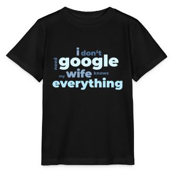 I don‘t need Google my wife knows everything - Stanley/Stella Kinder T-Shirt MINI CREATOR  - Schwarz - Vorne - Mikhail (115cm)