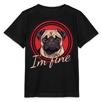 Pug - I'm Fine - Stanley/Stella MINI CREATOR Kids’ T-Shirt - black - Front - Mikhail (115cm)