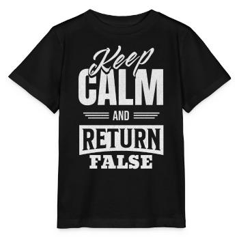 Keep Calm And Return False – Für Entwickler Und - Stanley/Stella Kinder T-Shirt MINI CREATOR  - Schwarz - Vorne - Mikhail (115cm)