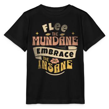 Fliehe Dem Alltäglichen, Umarme Das Wahnsinnige – - Stanley/Stella Kinder T-Shirt MINI CREATOR  - Schwarz - Vorne - Mikhail (115cm)