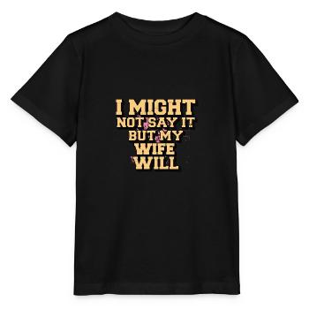 Ich werde es vielleicht nicht sagen, aber meine Frau wird es sagen - Stanley/Stella Kinder T-Shirt MINI CREATOR  - Schwarz - Vorne - Mikhail (115cm)