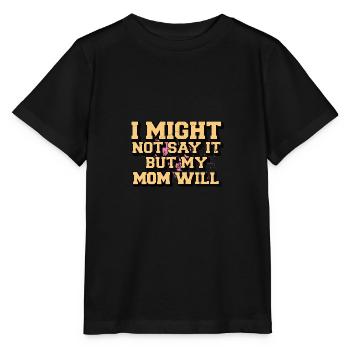 Ich sage es vielleicht nicht, aber meine Mutter wird es sagen - Stanley/Stella Kinder T-Shirt MINI CREATOR  - Schwarz - Vorne - Mikhail (115cm)