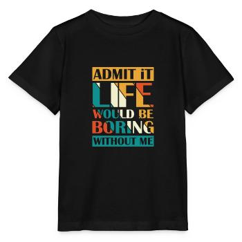 Admit that life without me boring - Stanley/Stella MINI CREATOR Kids’ T-Shirt - black - Front - Mikhail (115cm)