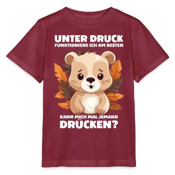 Unter Druck Funktioniere ich am Besten Teddybär - Stanley/Stella Kinder T-Shirt MINI CREATOR  - Burgunderrot - Vorne - Kain (125cm)