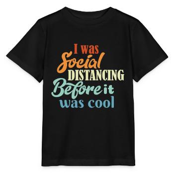 J'étais à distance sociale avant que ce soit cool - T-shirt bio MINI CREATOR Stanley/Stella Enfant - noir - Devant - Mikhail (115cm)