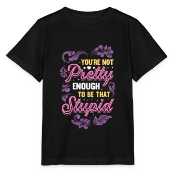 You're not pretty enough to be stupid. - Stanley/Stella MINI CREATOR Kids’ T-Shirt - black - Front - Mikhail (115cm)