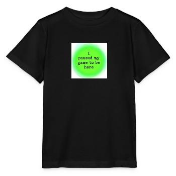 I paused my game, this had better be good. - Stanley/Stella MINI CREATOR Kids’ T-Shirt - black - Front - Mikhail (115cm)