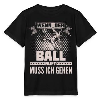 Fussball - Ball ruft - Ich muss gehen - Stanley/Stella Kinder T-Shirt MINI CREATOR  - Schwarz - Vorne - Mikhail (115cm)